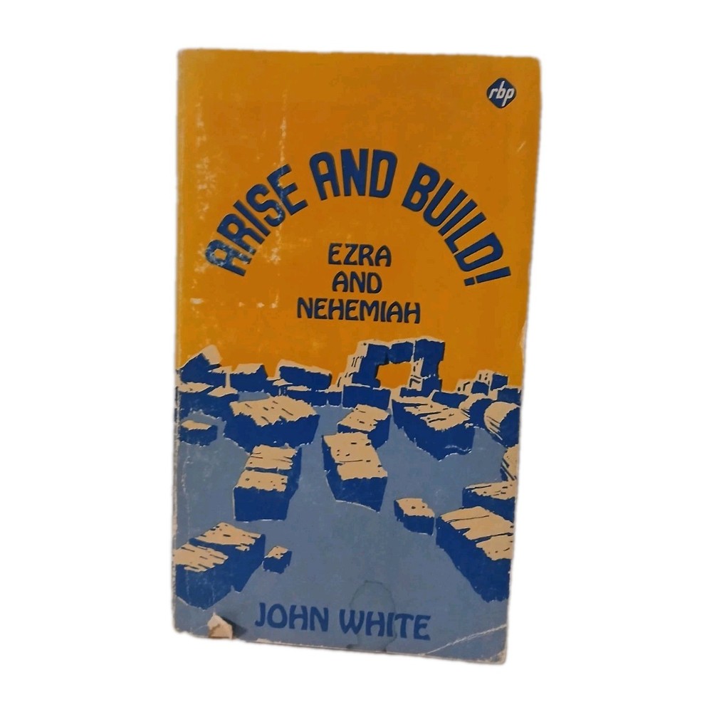ARISE AND BUILD Ezra & Nehemiah John White Regular Baptist Press 1979 PB Vtg