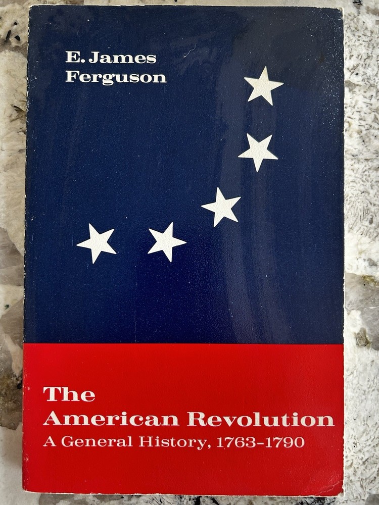 The American Revolution A General History 1763-1790, by E James Ferguson