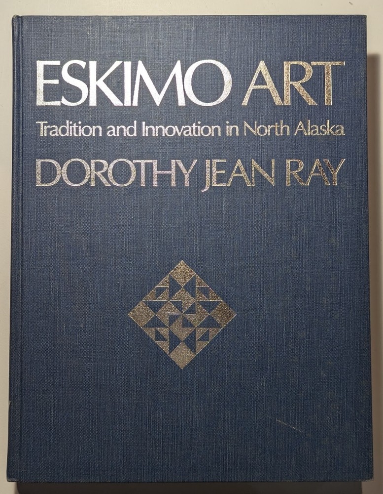 Eskimo Art Tradition Innovation Alaska – Ray & Burland 2 Vintage Hardcover Books