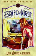 Escape into the Night (Riverboat Adventures, Book 1) by Lois Walfrid Johnson