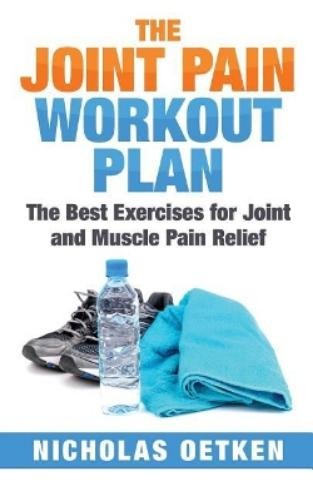 Nicholas Oetken The Joint Pain Workout Plan (Paperback)