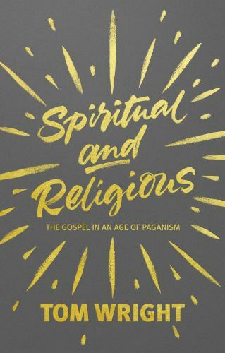 Spiritual and Religious: The Gospel In An Age- Tom Wright, 0281072841, paperback
