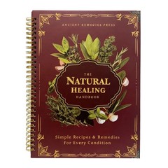 The Natural Healing Handbook, Spiral-Bound Guide for Herbal Remedies and Natural