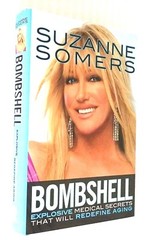 Bombshell Explosive Medical Secrets That Will Redefine Aging by Suzanne Somers