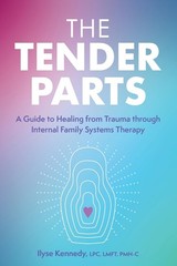 The Tender Parts: A Guide to Healing from Trauma through Internal Family Sys…