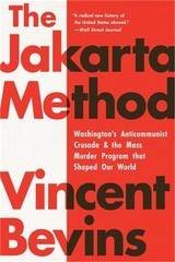 The Jakarta Method: Washington’s Anticommunist Crusade and the Mass Murder Progr