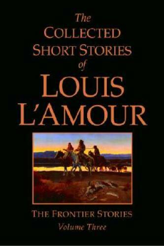 The Collected Short Stories of Louis L’Amour, Volume 3: The Frontier – GOOD