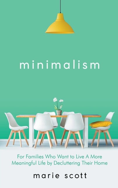 Minimalism For Families Who Want To Live A More Meaningful Life By Declutte…