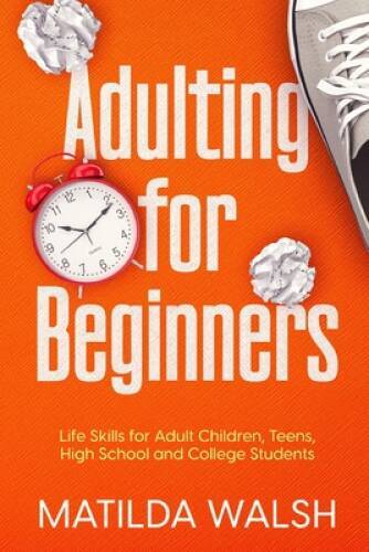 Adulting for Beginners – Life Skills for Adult Children, Teens, High – VERY GOOD