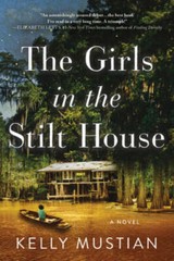 The Girls in the Stilt House: A Novel – Paperback By Mustian, Kelly – GOOD