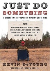 Just Do Something: A Liberating Approach to Finding God’s Will – GOOD