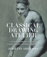 Classical Drawing Atelier: A Contemporary Guide to Traditional Studio Practice,