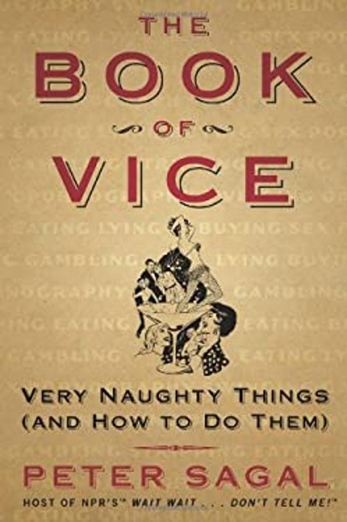 The Book of Vice : Very Naughty Things and How to Do Them Peter S