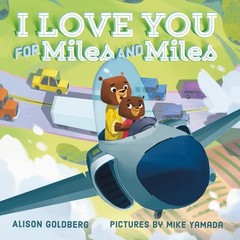 I Love You for Miles and Miles – board book Goldberg, Alison|Yamada, Mike