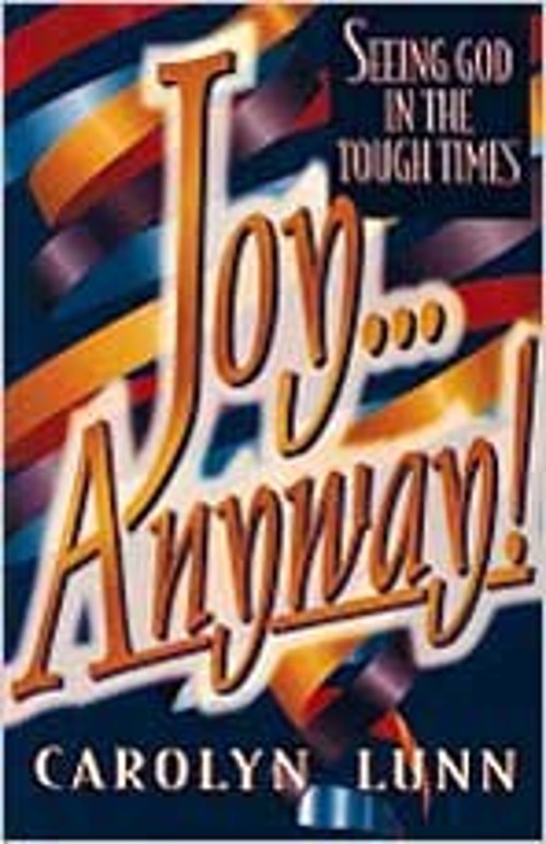 Joy… Anyway! : Seeing God in Tough Times Paperback Carolyn Lunn