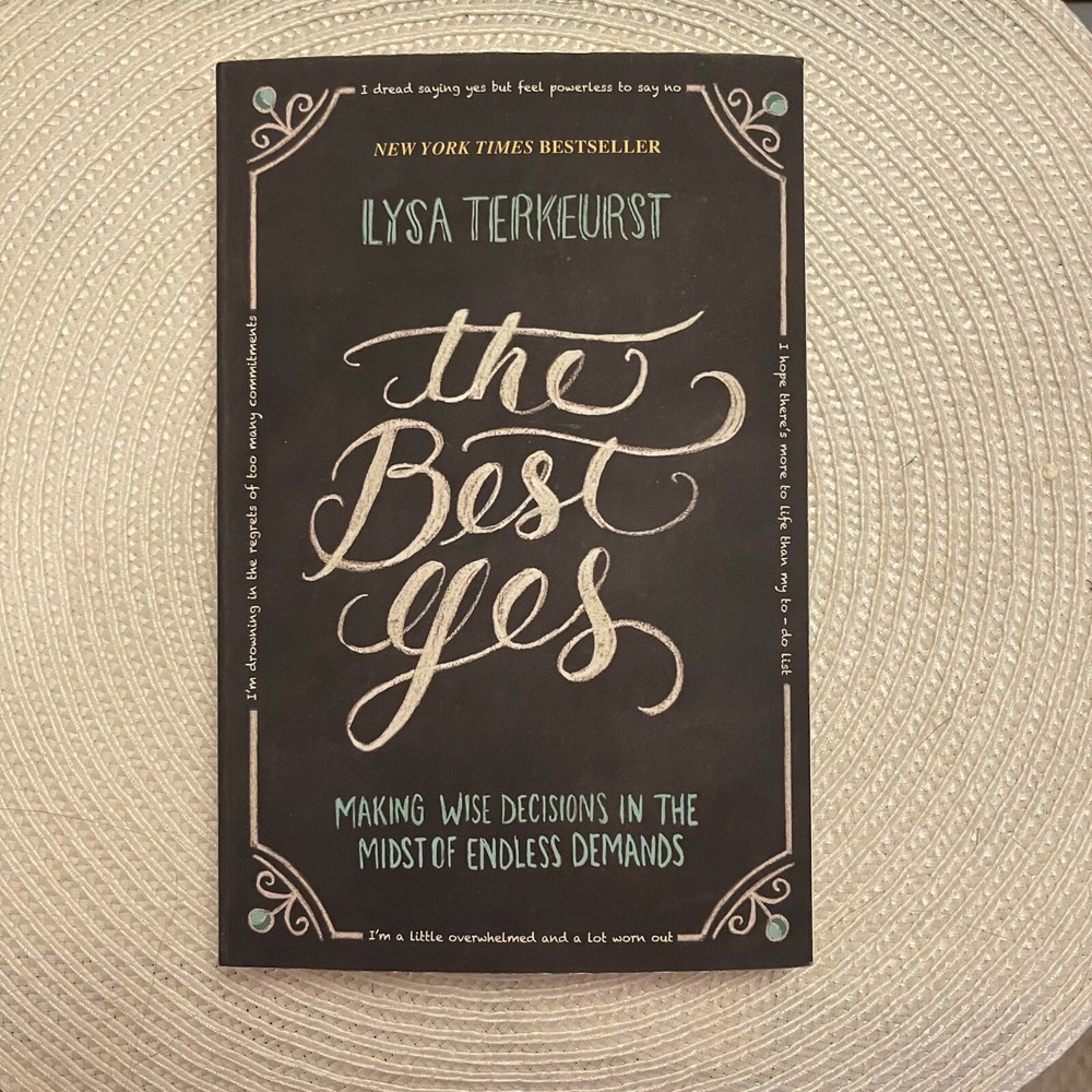The Best Yes : Making Wise Decisions in the Midst of Endless Demands by Lysa…