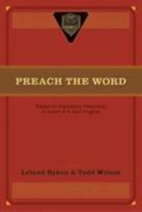 Preach the Word: Essays on Expository Preaching: In Honor of R. Kent Hughes