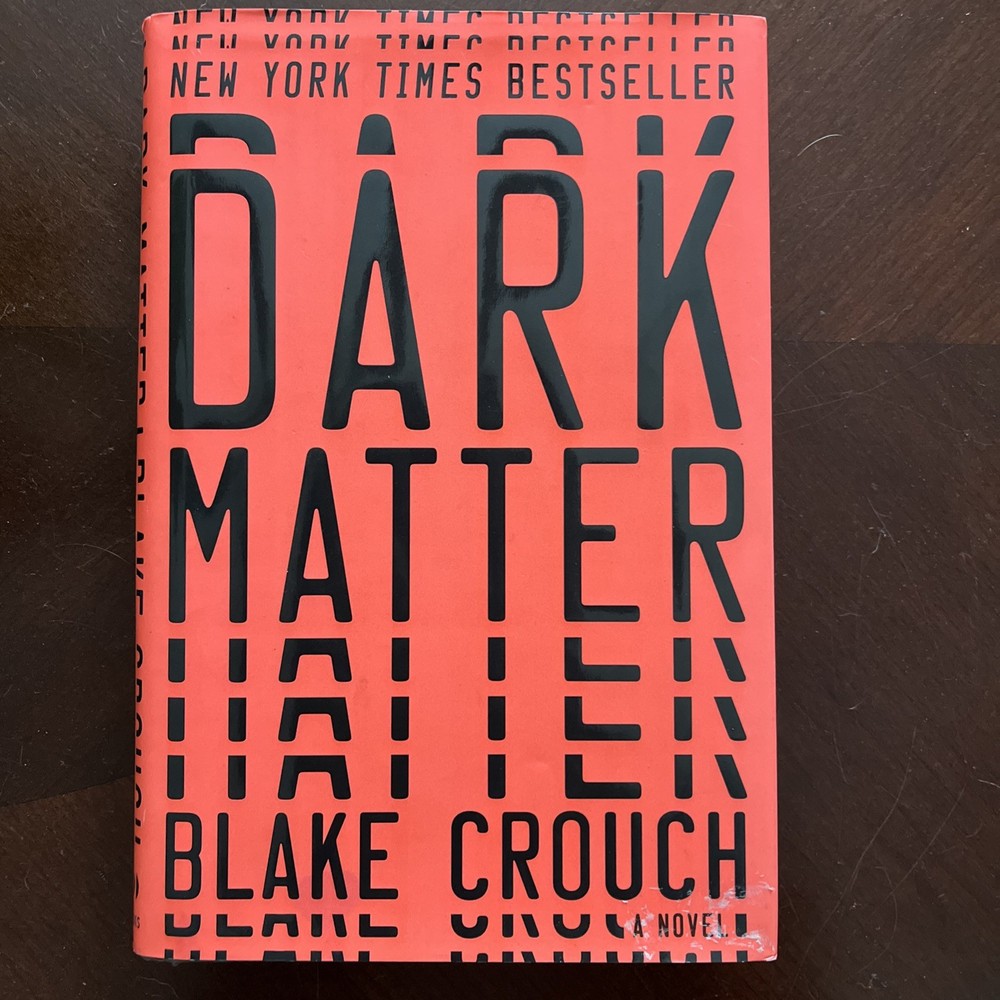 Dark Matter : A Novel by Blake Crouch (2016, Hardcover)