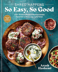 Shred Happens: so Easy, so Good: 100+ Protein-Packed Mediterranean Favorites wit