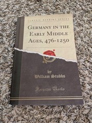 Germany in the Early Middle Ages, 476-1250 | William Stubbs | FORGOTTEN BOOKS!