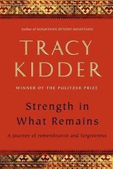 Strength in What Remains : A Journey of Remembrance and Forgiveness by Tracy…