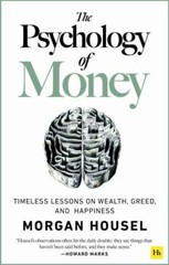 Psychology of Money : Timeless Lessons on Wealth, Greed, and Happiness