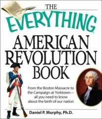 Everything® Ser.: American Revolution Book : From the Boston Massacre to the…