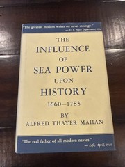 INFLUENCE OF SEA-POWER UPON HISTORY, 1660-1783 By Alfred Thayer Mahan