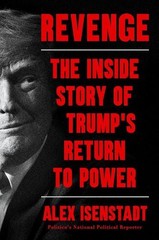 Revenge: The Inside Story of Trump’s Return to Power by Alex Isenstadt