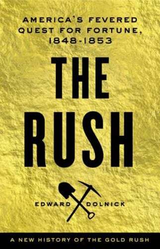 The Rush: America’s Fevered Quest for Fortune, 1848-1853 by Edward Dolnick: Used