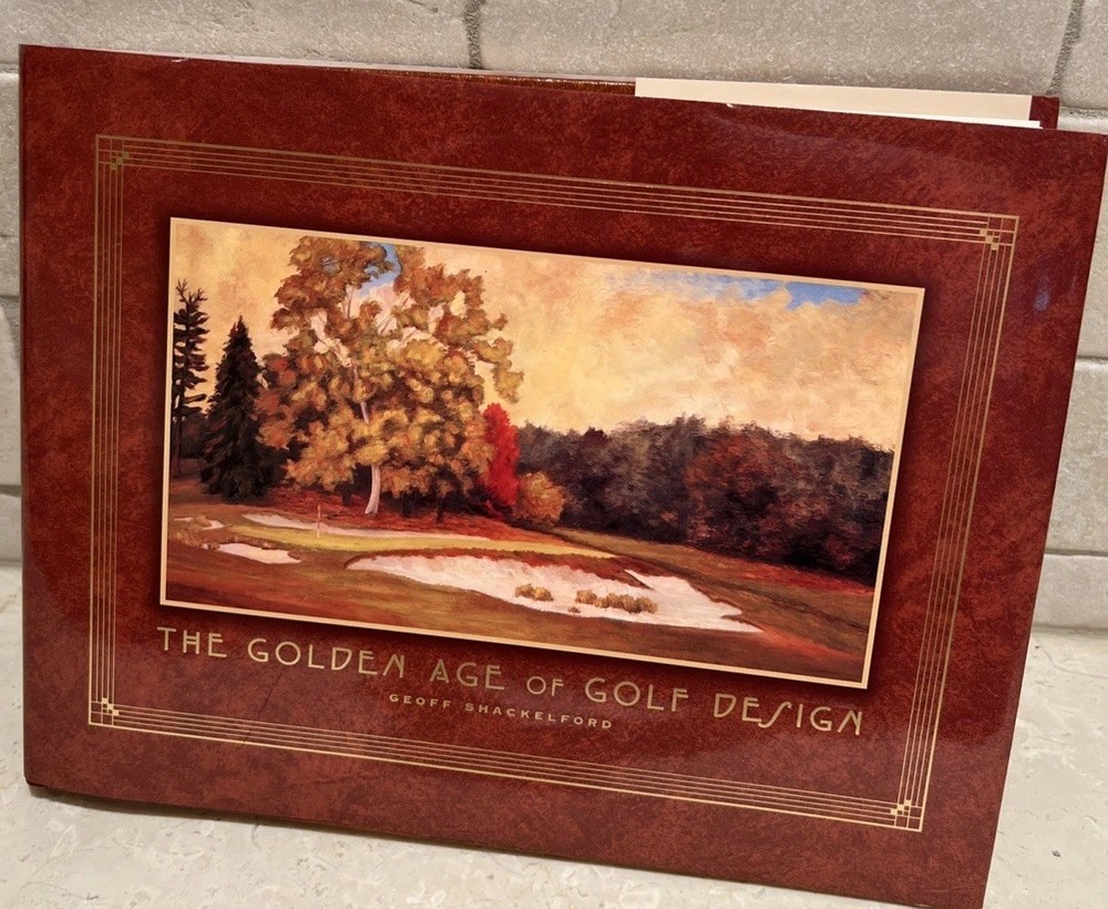The Golden Age of Golf Design by Geoff Shackleford. Hardcover.