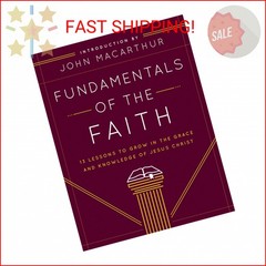 Fundamentals of the Faith: 13 Lessons to Grow in the Grace and Knowledge of Jesu