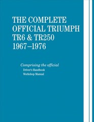 Complete Official Triumph TR6 & TR250: 1967-1976 by British Leyland Motors