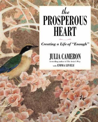 The Prosperous Heart: Creating a Life of „Enough”, Cameron, Julia,Lively, Emma,