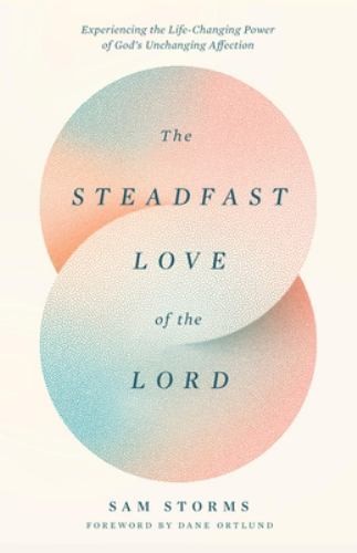 The Steadfast Love of the Lord: Experienc… by Storms, Sam Paperback / softback