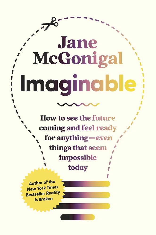 Imaginable: How to See the Future Coming and Feel Ready for Anything―Even …