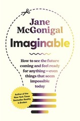 Imaginable: How to See the Future Coming and Feel Ready for Anything―Even …
