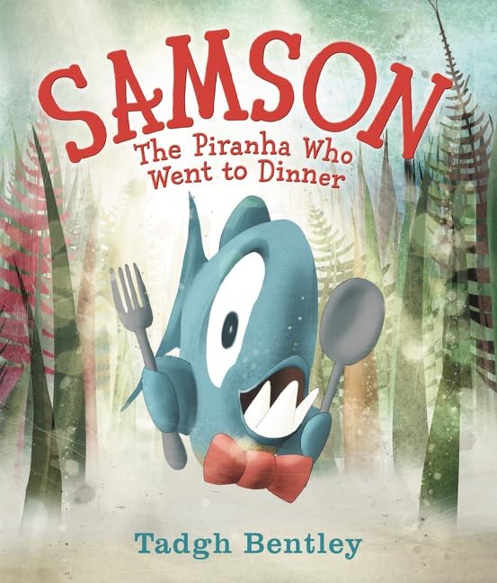Samson: The Piranha Who Went to Dinner: A Funny Story for Kids (Ages 4-8) About