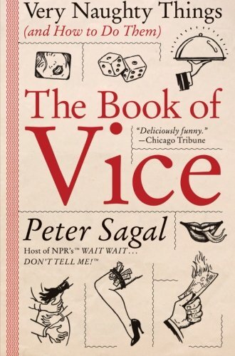 The Book of Vice: Very Naughty Things (and How to Do Them) by Sagal, Peter