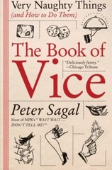 The Book of Vice: Very Naughty Things (and How to Do Them) by Sagal, Peter