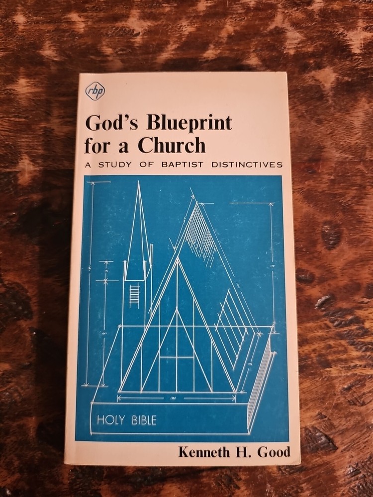God’s Blueprint For A Church A Study Of Baptist Distinctives Kenneth Good 1974