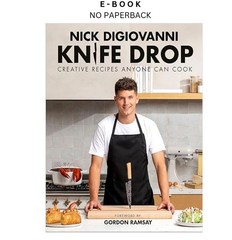 Knife Drop: Creative Recipes Anyone Can Cook, Nick DiGiovanni 2023