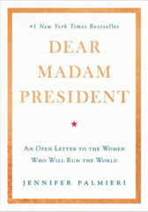 Dear Madam President: An Open Letter to the Women Who Will Run the World NEW HC