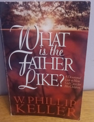 What Is The Father Like? W Phillip Keller Bethany House Devotional Paperback
