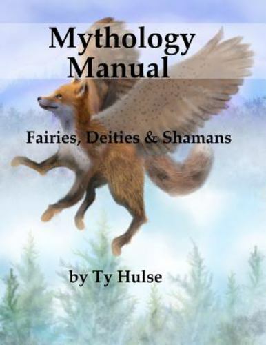 Mythology Manual: Fairies, Deities, and Shamans