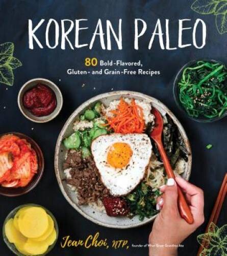 Korean Paleo: 80 Bold-Flavored, Gluten- and Grain-Free Recipes – GOOD