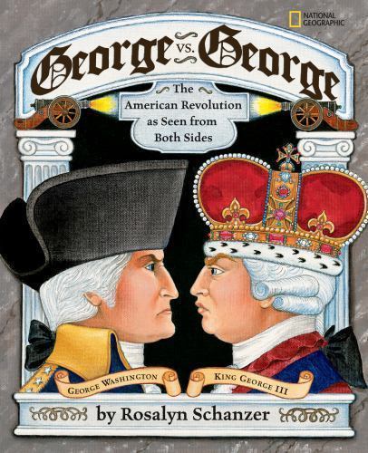 George vs. George: The American Revolution As Seen from Both Sides by Schanzer,