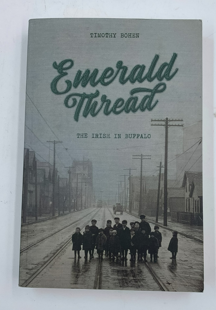 Emerald Thread: The Irish in Buffalo by Timothy Bohen 2024, PB, Brand New