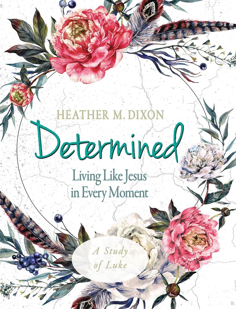 Determined – Women’s Bible Study Participant Workbook: Living Like Jesus in …