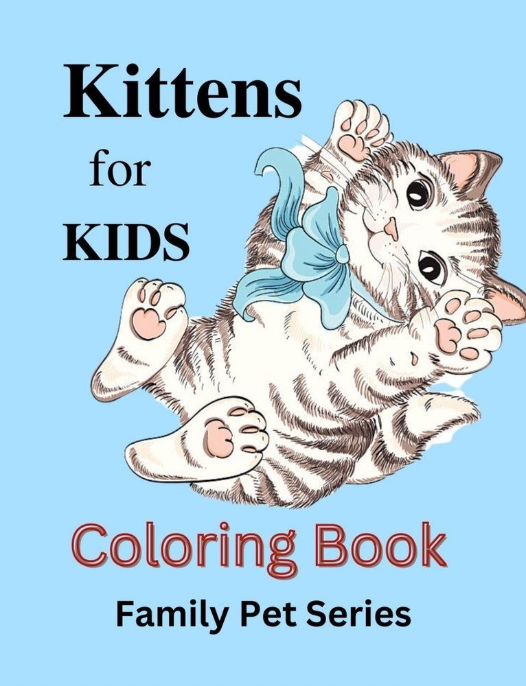 Kittens for Kids Coloring Book: Family Pet Serie 108 Pages 8.5 x 11 for All Ages